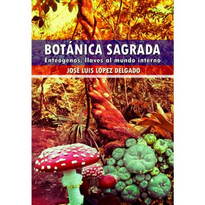 Libro sobre enteógenos: Botánica Sagrada de José Luis López