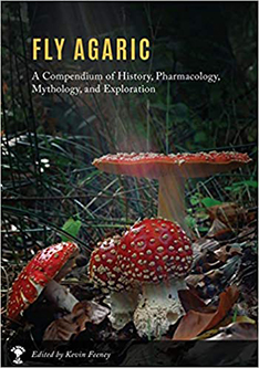 Fly Agaric. A Compendium of History, Pharmacology, Mythology, & Exploration